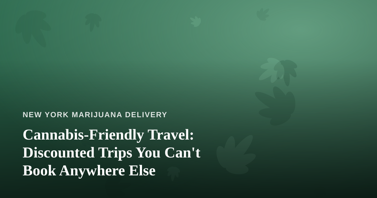 Cannabis-Friendly Travel: Discounted Trips You Can’t Book Anywhere Else