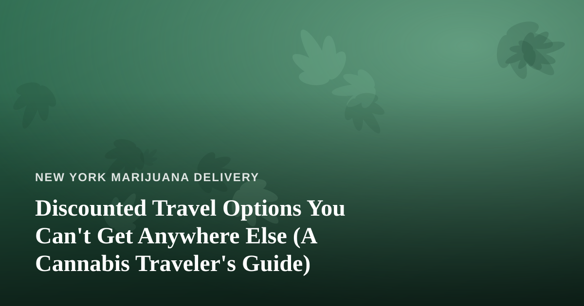 Discounted Travel Options You Can’t Get Anywhere Else (A Cannabis Traveler’s Guide)