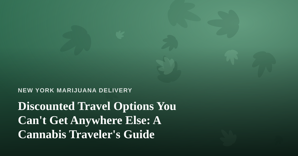 Discounted Travel Options You Can’t Get Anywhere Else: A Cannabis Traveler’s Guide