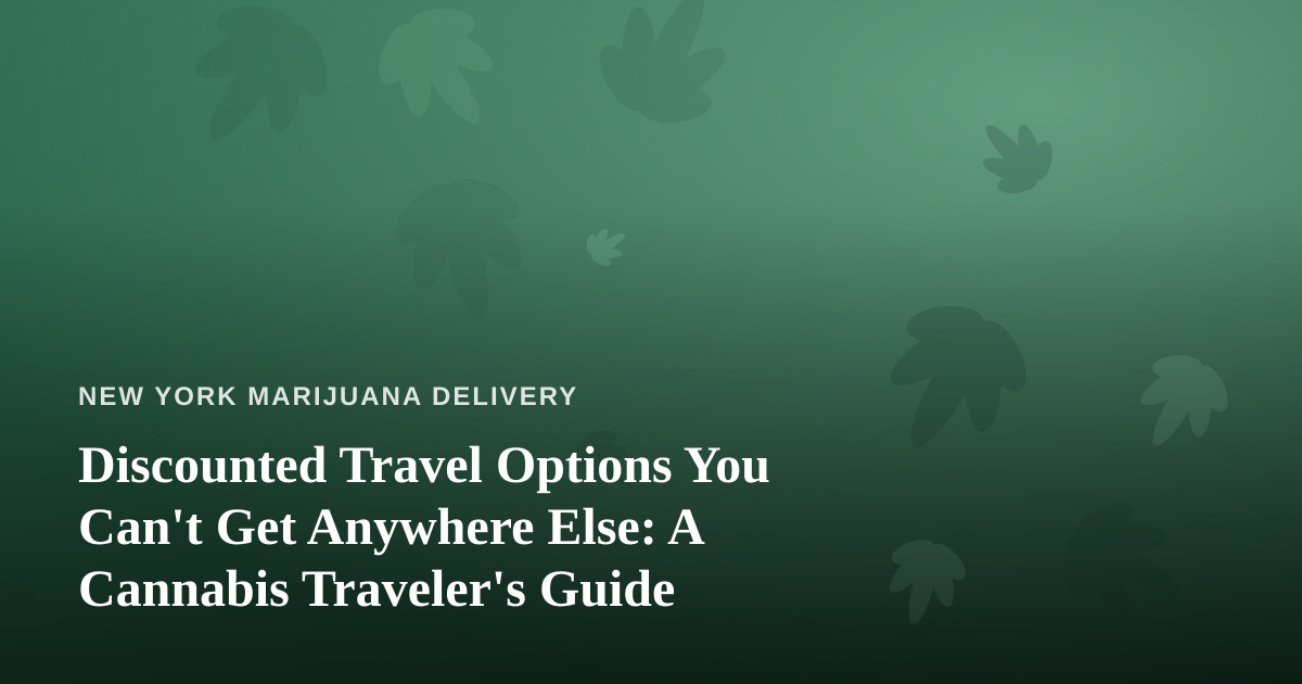 Discounted Travel Options You Can’t Get Anywhere Else: A Cannabis Traveler’s Guide