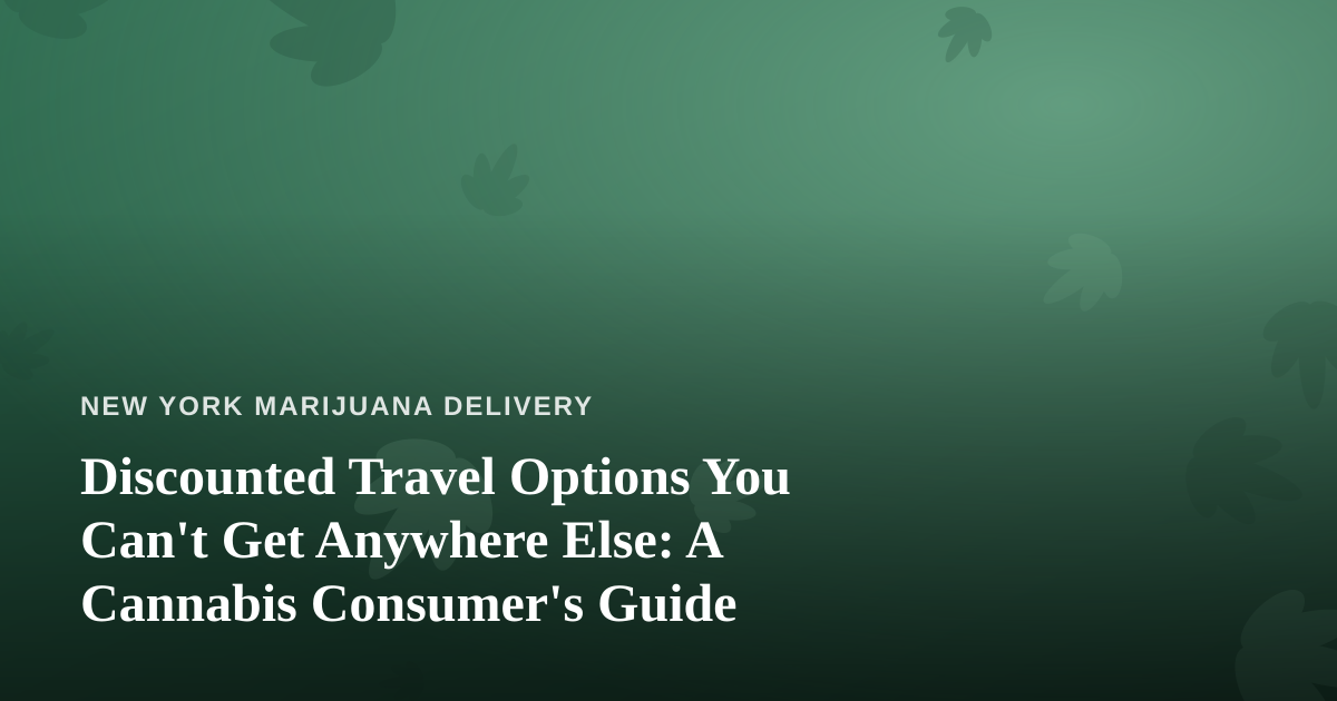 Discounted Travel Options You Can’t Get Anywhere Else: A Cannabis Consumer’s Guide
