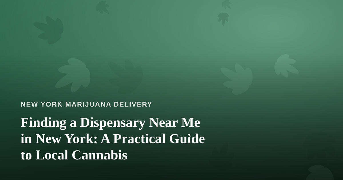 Finding a Dispensary Near Me in New York: A Practical Guide to Local Cannabis