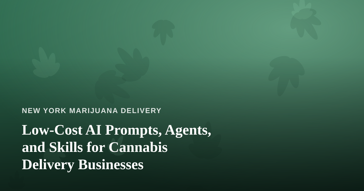 Low-Cost AI Prompts, Agents, and Skills for Cannabis Delivery Businesses