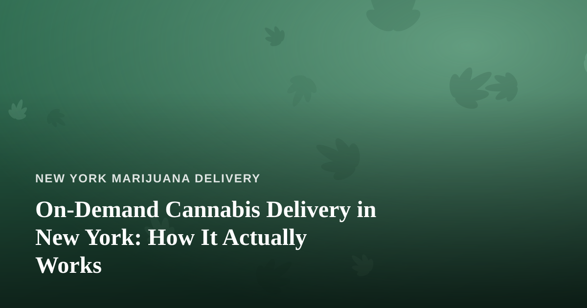 On-Demand Cannabis Delivery in New York: How It Actually Works