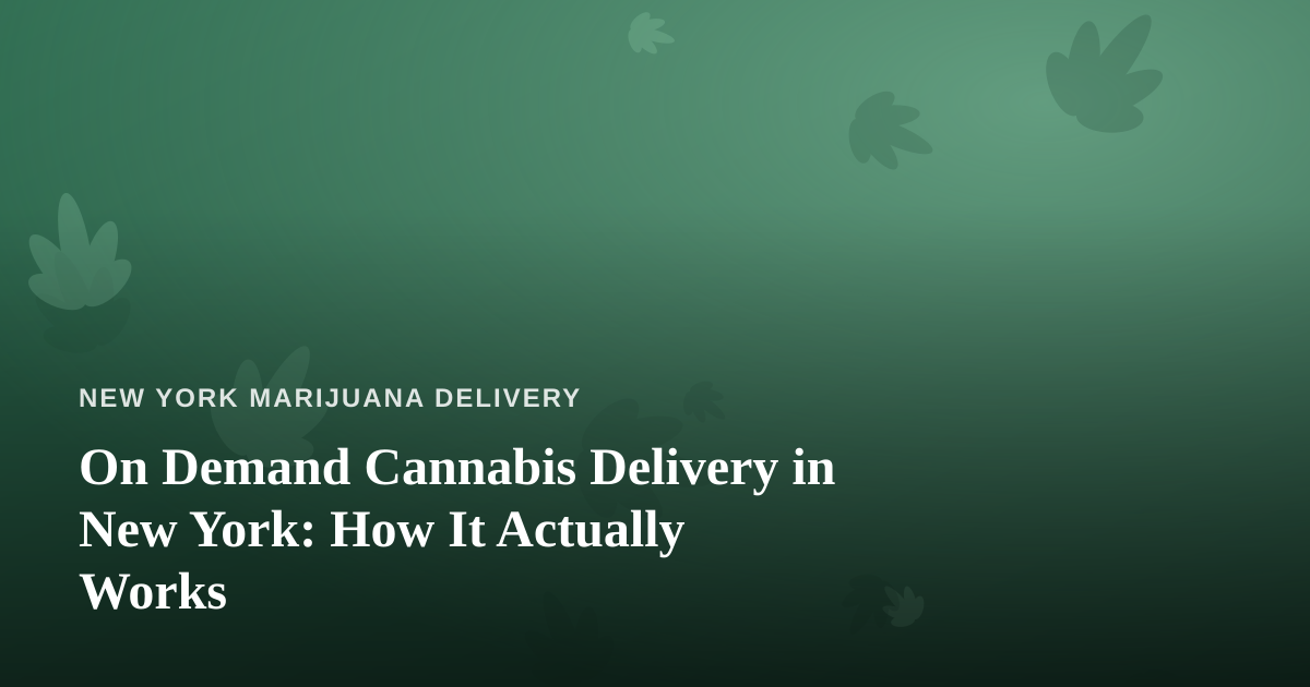 On Demand Cannabis Delivery in New York: How It Actually Works