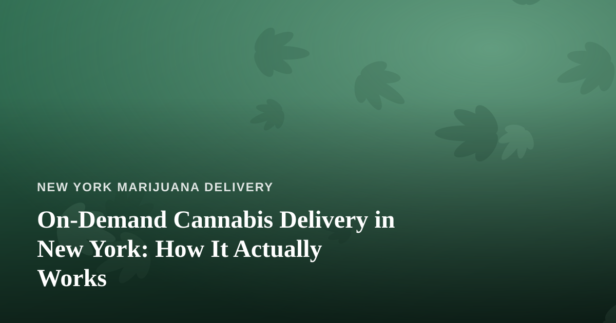 On-Demand Cannabis Delivery in New York: How It Actually Works