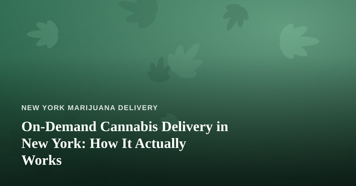 On-Demand Cannabis Delivery in New York: How It Actually Works