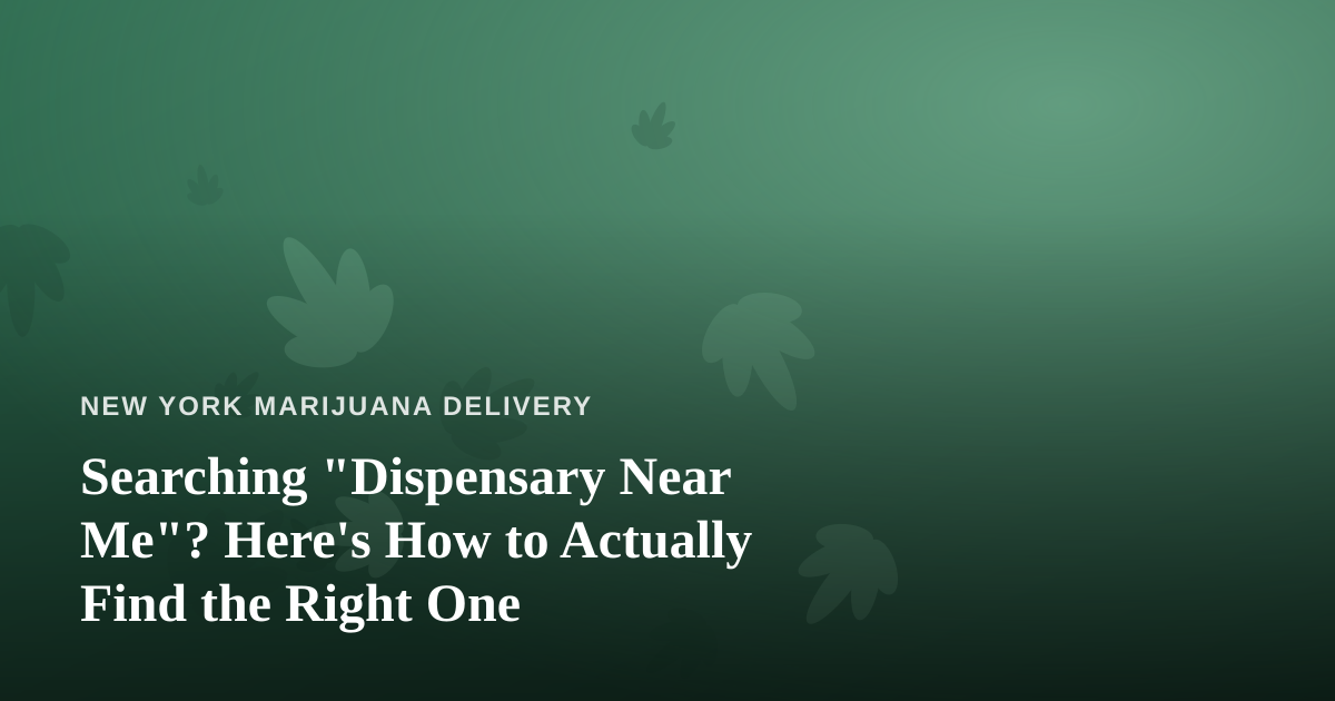 Searching “Dispensary Near Me”? Here’s How to Actually Find the Right One