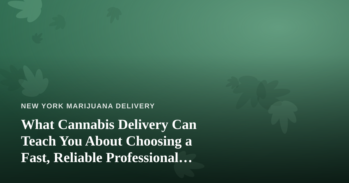 What Cannabis Delivery Can Teach You About Choosing a Fast, Reliable Professional Lawn Care Company