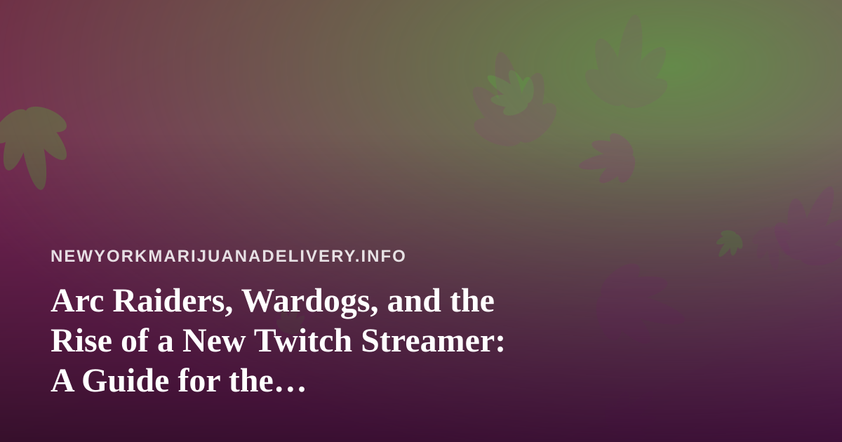 Arc Raiders, Wardogs, and the Rise of a New Twitch Streamer: A Guide for the Chill-and-Watch Crowd