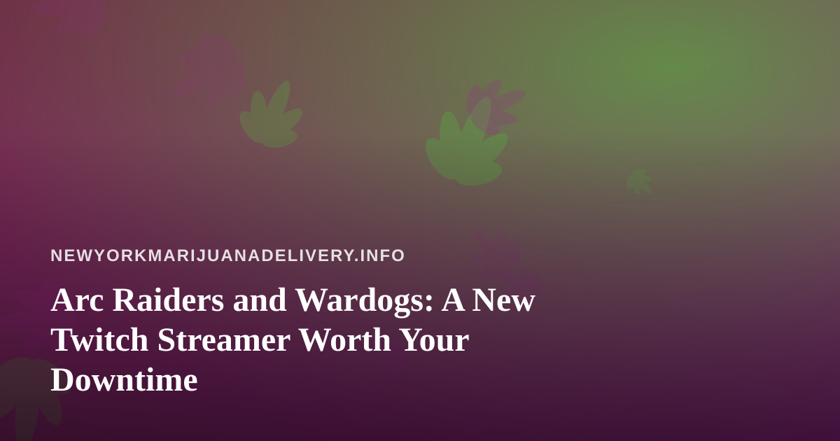 Arc Raiders and Wardogs: A New Twitch Streamer Worth Your Downtime