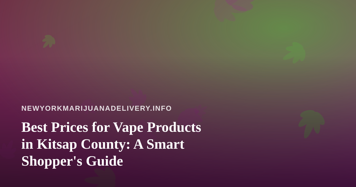 Best Prices for Vape Products in Kitsap County: A Smart Shopper’s Guide