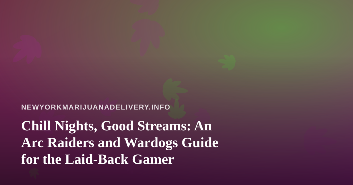 Chill Nights, Good Streams: An Arc Raiders and Wardogs Guide for the Laid-Back Gamer