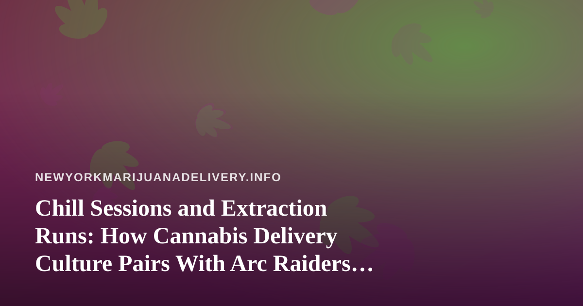 Chill Sessions and Extraction Runs: How Cannabis Delivery Culture Pairs With Arc Raiders and Wardogs Twitch Streams