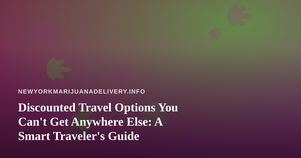 Discounted Travel Options You Can’t Get Anywhere Else: A Smart Traveler’s Guide