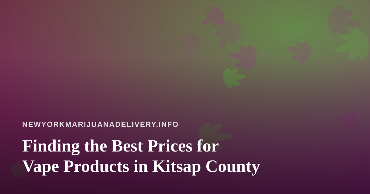 Finding the Best Prices for Vape Products in Kitsap County