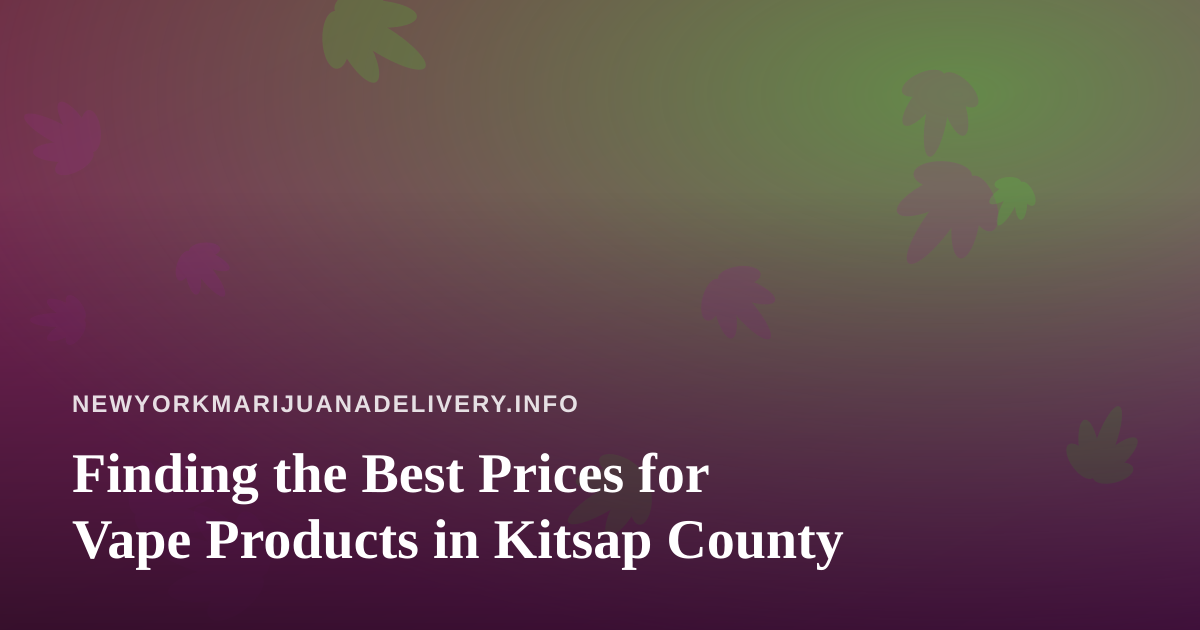 Finding the Best Prices for Vape Products in Kitsap County