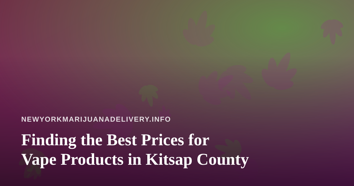 Finding the Best Prices for Vape Products in Kitsap County