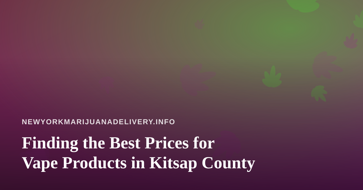 Finding the Best Prices for Vape Products in Kitsap County