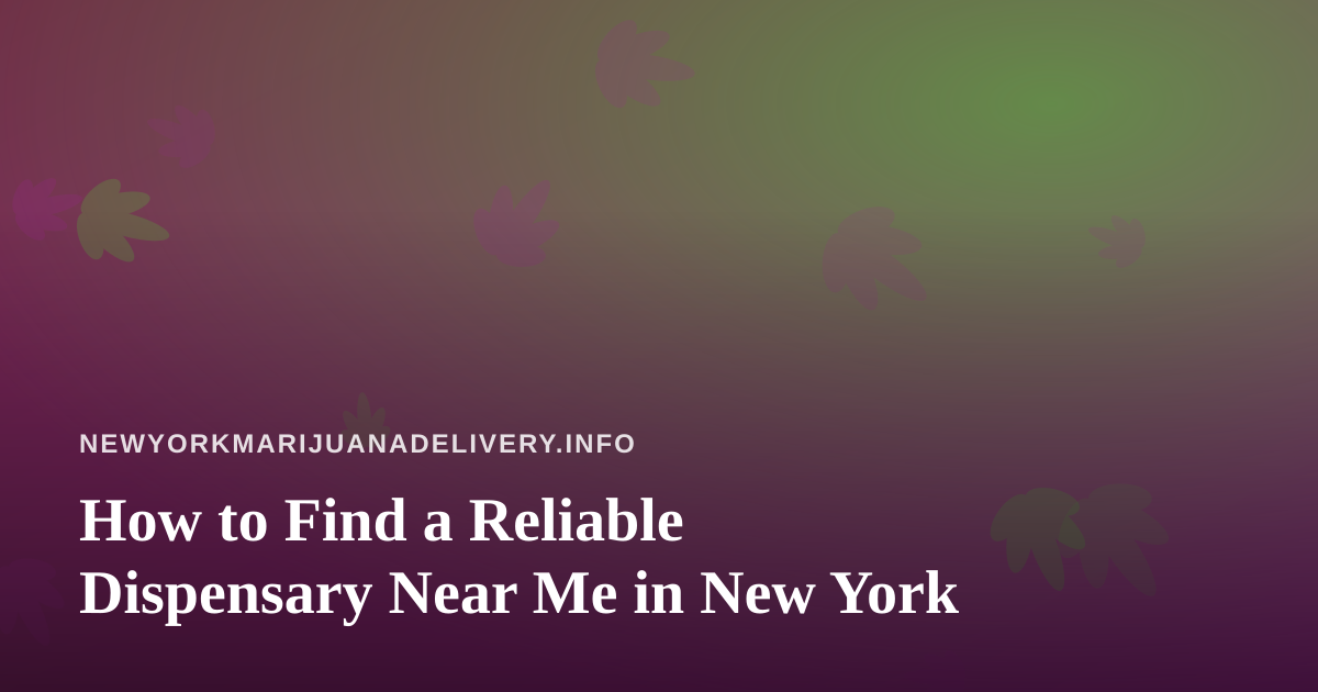 How to Find a Reliable Dispensary Near Me in New York