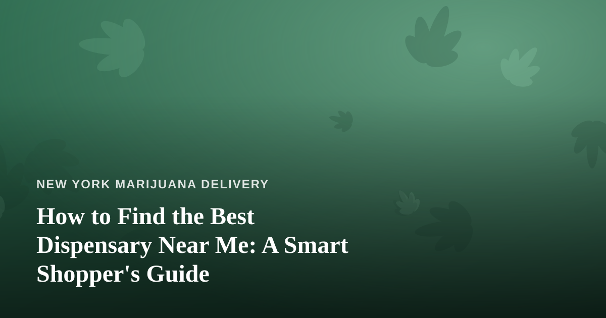 How to Find the Best Dispensary Near Me: A Smart Shopper’s Guide