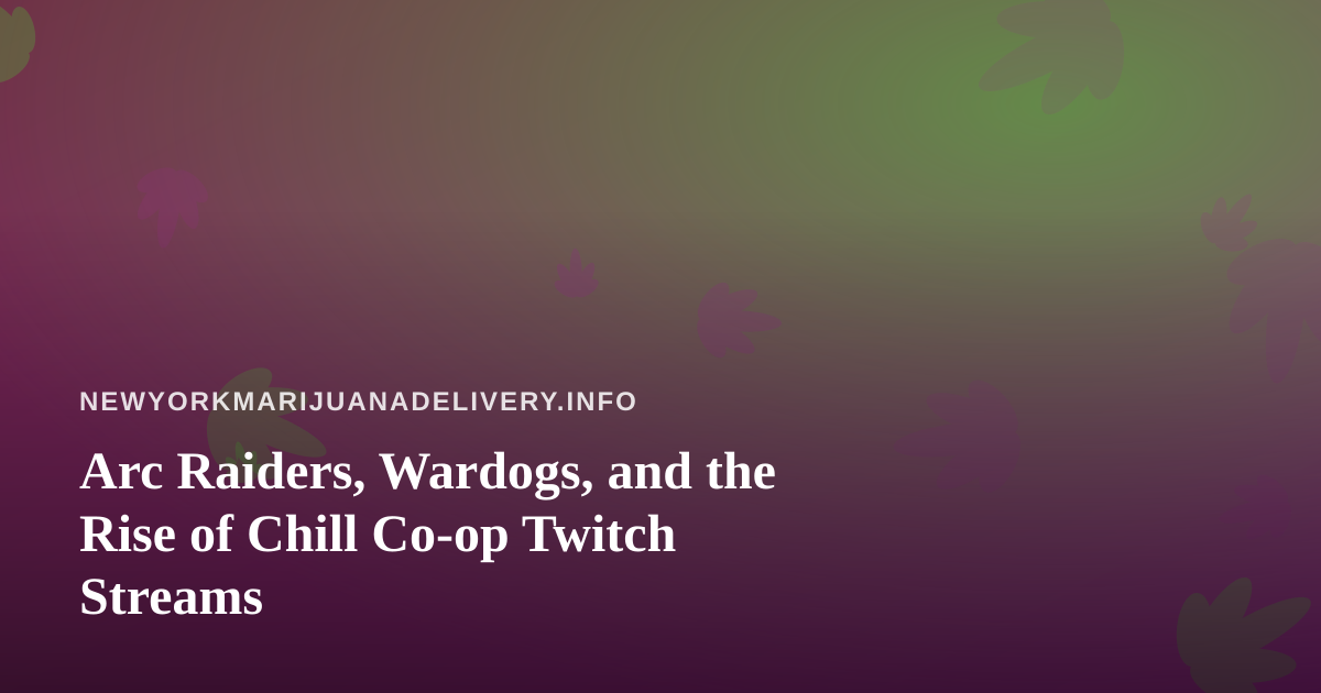 Arc Raiders, Wardogs, and the Rise of Chill Co-op Twitch Streams