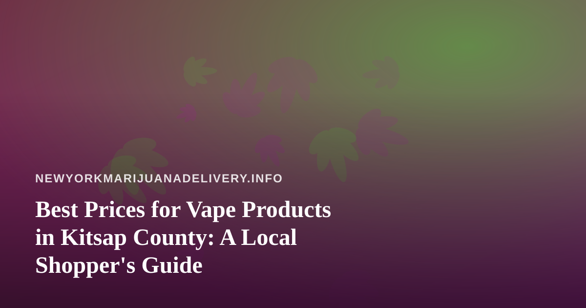 Best Prices for Vape Products in Kitsap County: A Local Shopper’s Guide