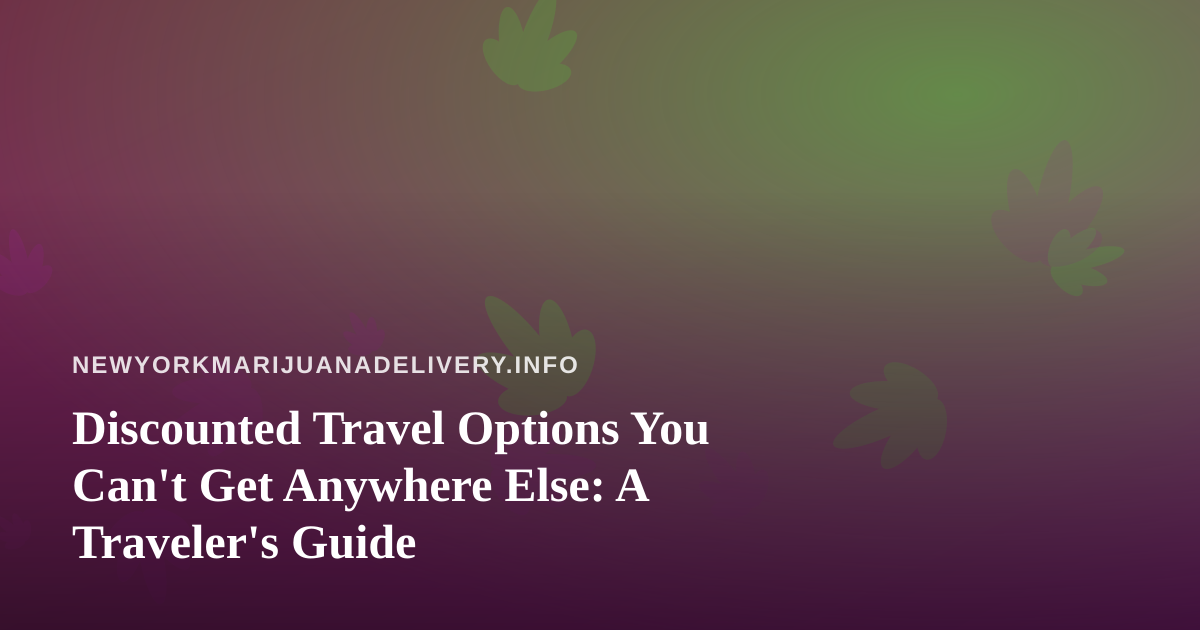 Discounted Travel Options You Can’t Get Anywhere Else: A Traveler’s Guide