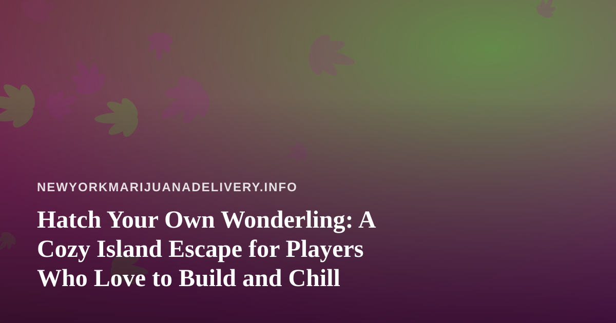 Hatch Your Own Wonderling: A Cozy Island Escape for Players Who Love to Build and Chill