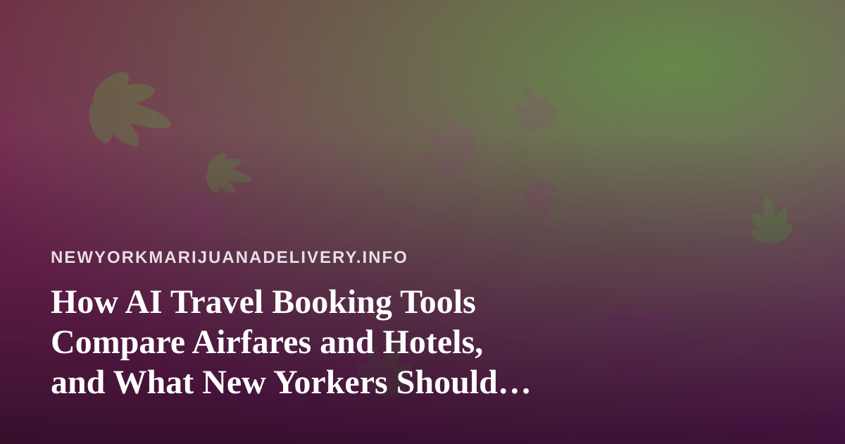 How AI Travel Booking Tools Compare Airfares and Hotels, and What New Yorkers Should Know Before They Pack