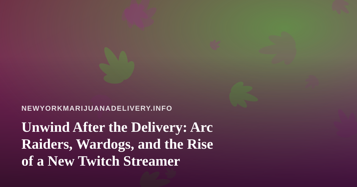 Unwind After the Delivery: Arc Raiders, Wardogs, and the Rise of a New Twitch Streamer